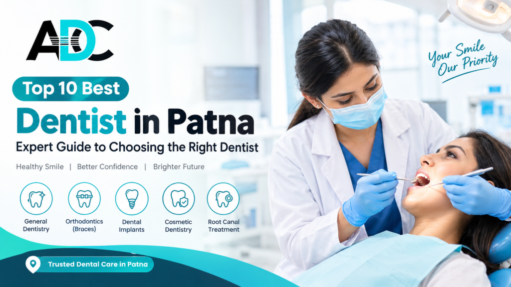Top 10 Best Dentists in Patna – Expert Guide